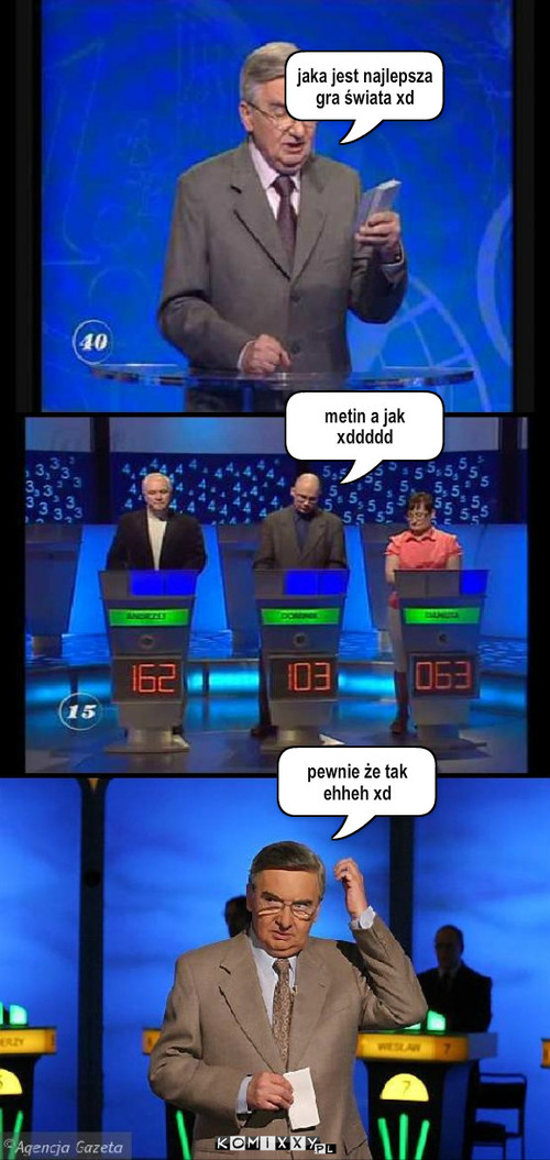 Jeden z dzesienciu – jaka jest najlepsza gra świata xd metin a jak xddddd pewnie że tak ehheh xd 