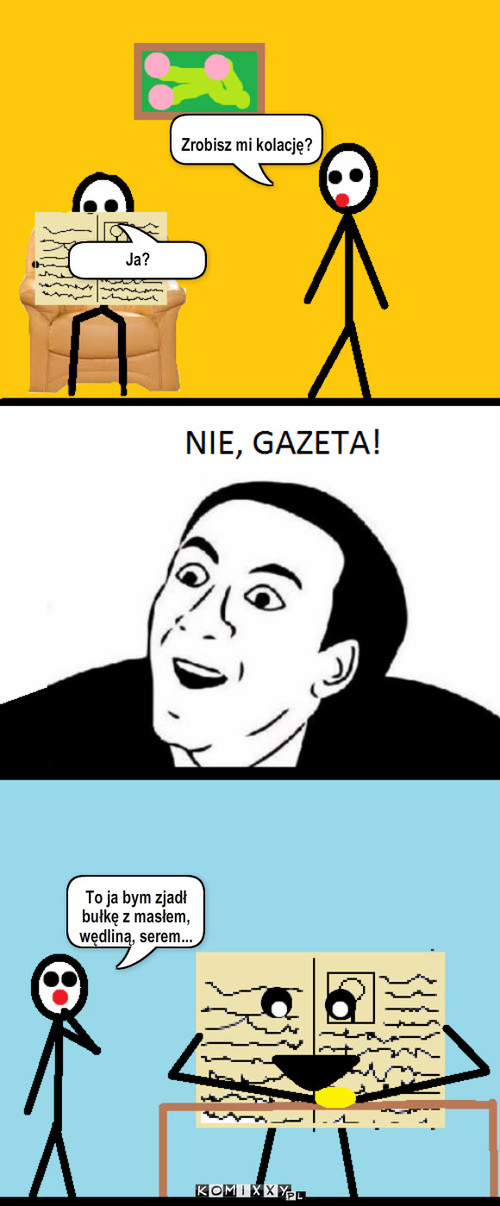 Gazeta – Zrobisz mi kolację? Ja? To ja bym zjadł bułkę z masłem, wędliną, serem... 