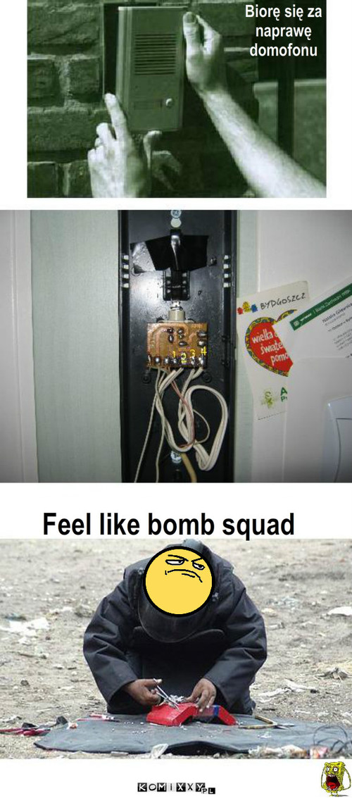 Naprawa domofonu – Biorę się za 
naprawę 
domofonu Feel like bomb squad 