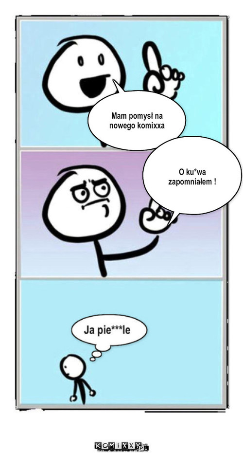 Pomysł na komixxa – Mam pomysł na nowego komixxa O ku*wa zapomniałem ! 