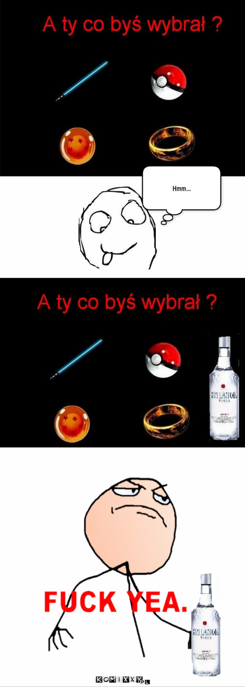 A ty co bys wybrał? – Hmm... 