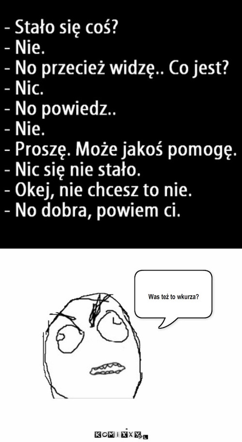 Stało się coś? – Was też to wkurza? 