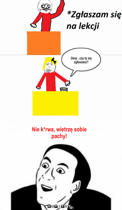 Zgłaszasz się? – Nie k*rwa, wietrzę sobie pachy! 