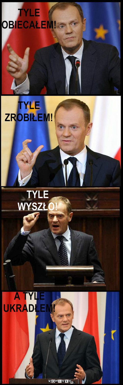 Obietnice tuska – A TYLE UKRADŁEM! TYLE WYSZŁO! TYLE ZROBIŁEM! TYLE OBIECAŁEM! 