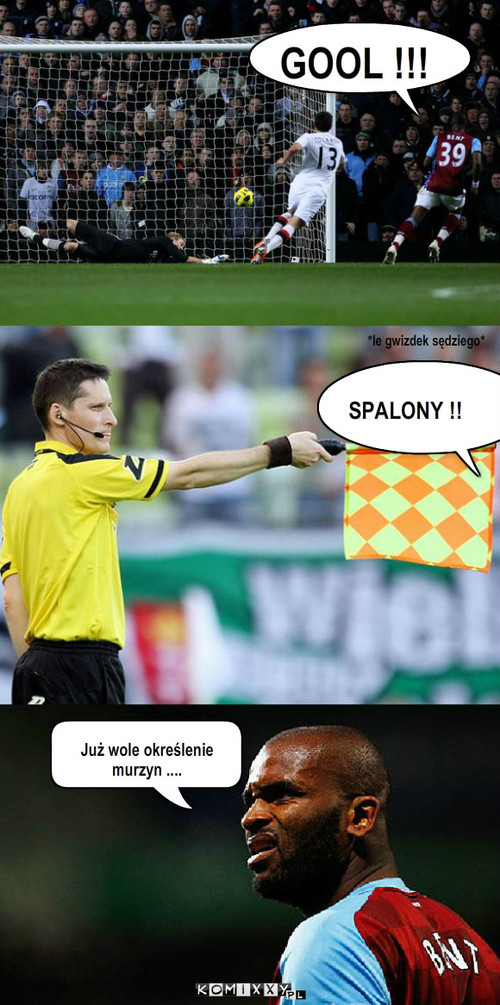 Spalony – GOOL !!! *le gwizdek sędziego* Już wole określenie murzyn .... SPALONY !! 