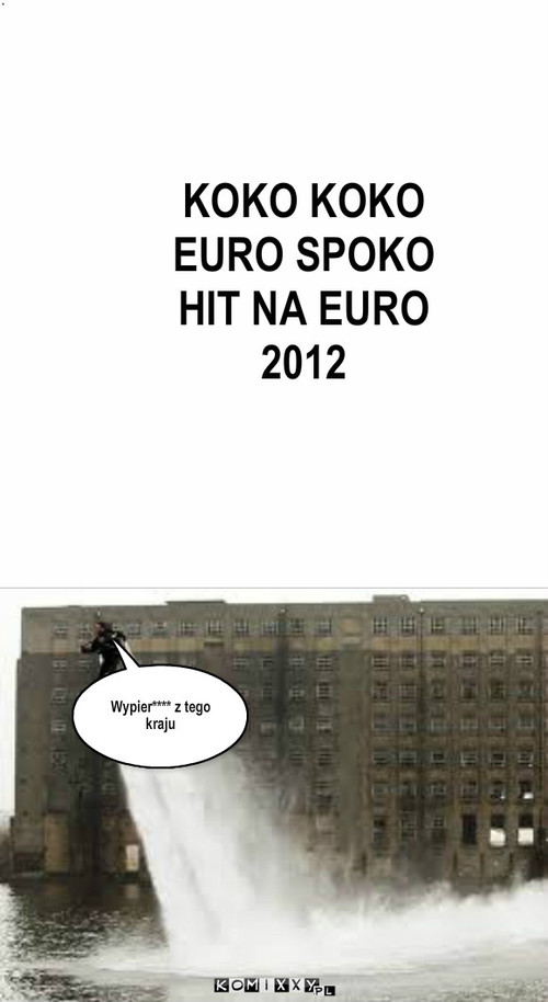 Euro spoko – KOKO KOKO EURO SPOKO HIT NA EURO 2012 Wypier**** z tego kraju 