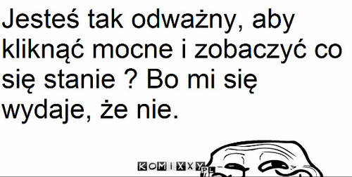 Odważny ? –  