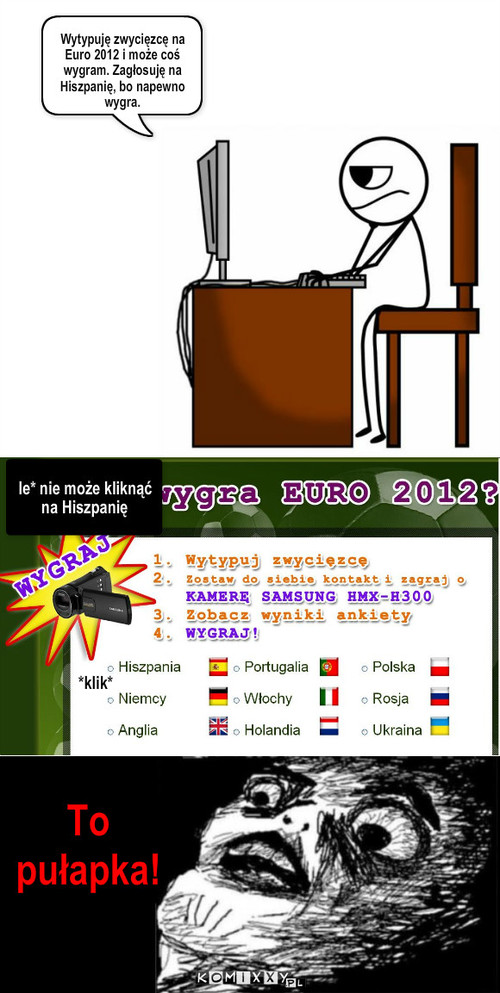 Pułapka – Wytypuję zwycięzcę na Euro 2012 i może coś wygram. Zagłosuję na Hiszpanię, bo napewno wygra. To pułapka! le* nie może kliknąć na Hiszpanię *klik* 