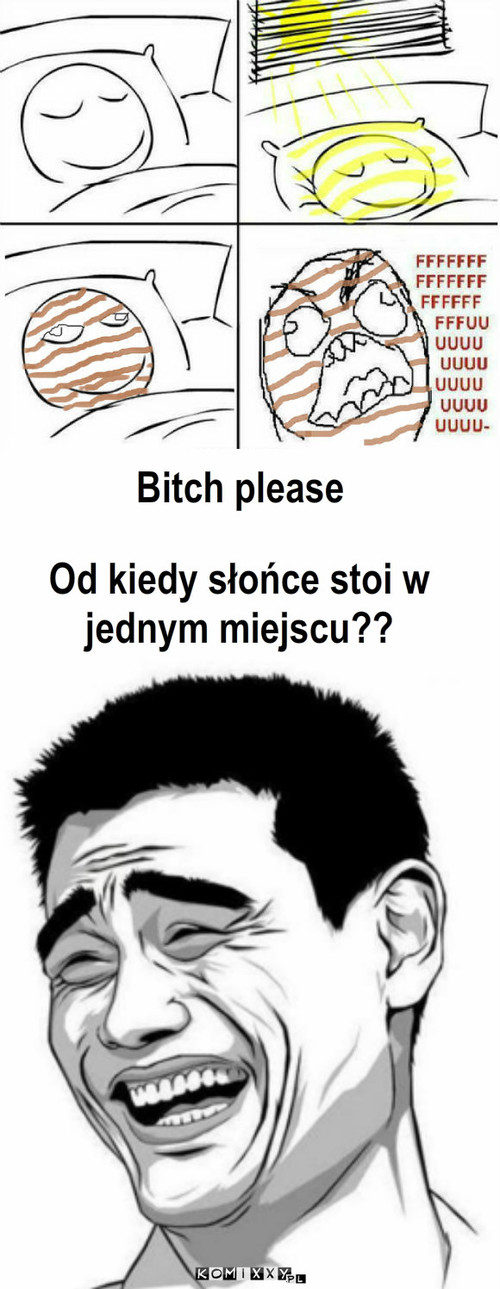 Opalenizna - Bitch please – Bitch please Od kiedy słońce stoi w jednym miejscu?? 