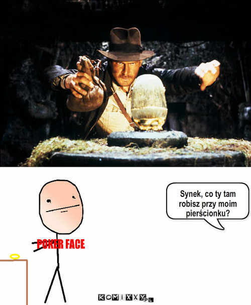 Indiana jones i pierścionek mamy – Synek, co ty tam robisz przy moim pierścionku? 