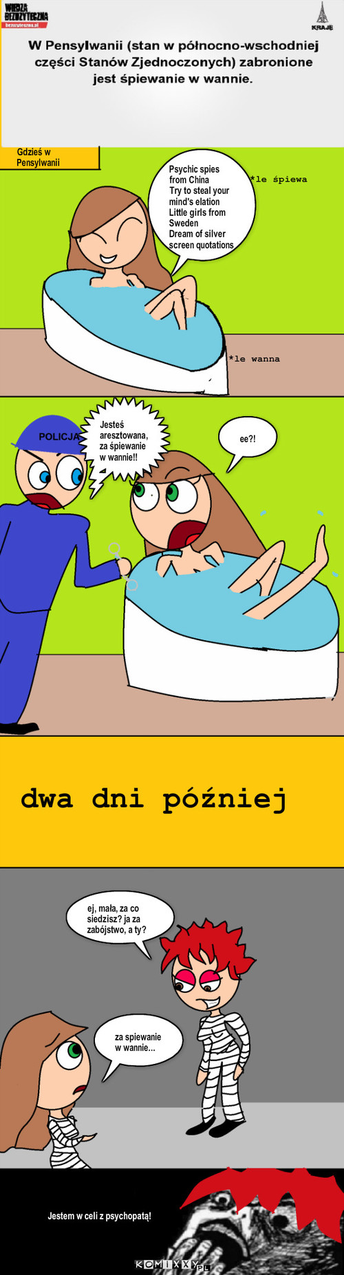 Śpiewanie w wannie – Gdzieś w Pensylwanii Psychic spies from China 
Try to steal your mind's elation 
Little girls from Sweden 
Dream of silver screen quotations *le wanna *le śpiewa Jesteś aresztowana, za śpiewanie w wannie!! ee?! dwa dni później ej, mała, za co siedzisz? ja za zabójstwo, a ty? za spiewanie w wannie... jestem w celi z psychopatą!! Jestem w celi z psychopatą! 