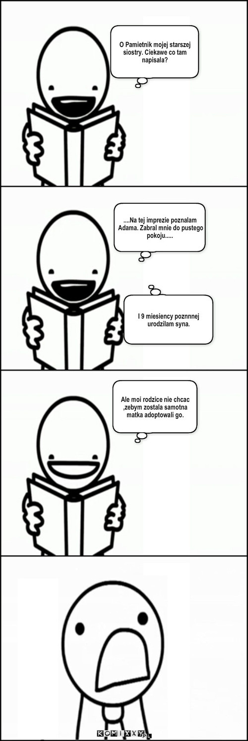 Pamiętnik siostry – ....Na tej imprezie poznalam Adama. Zabral mnie do pustego pokoju..... O Pamietnik mojej starszej siostry. Ciekawe co tam napisala? I 9 miesiency poznnnej urodzilam syna. Ale moi rodzice nie chcac ,zebym zostala samotna matka adoptowali go. 