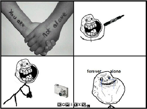 Forever alone –  