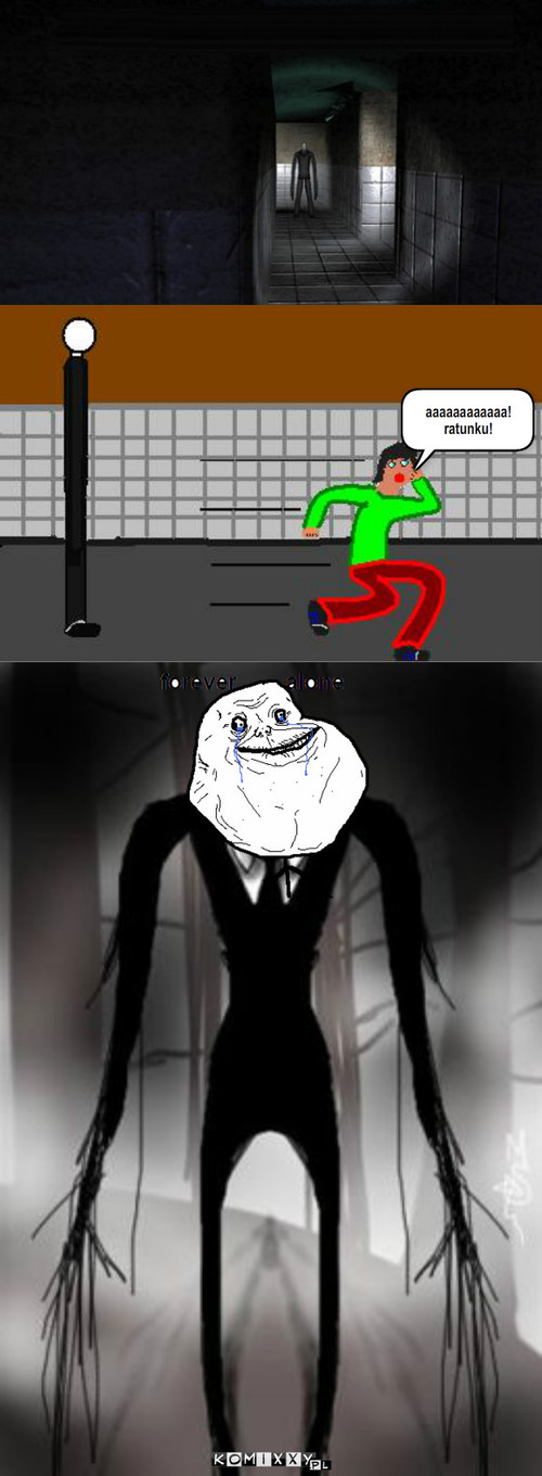 Slender – aaaaaaaaaaaa!
ratunku! 