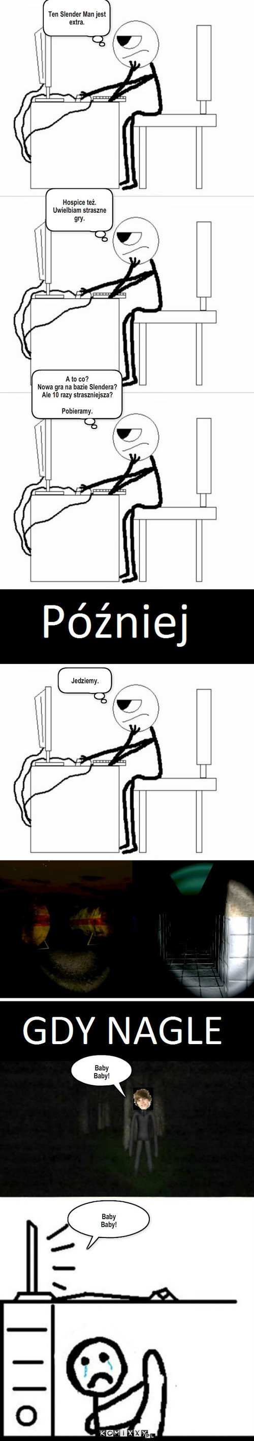 Inny Slender – Ten Slender Man jest extra. Hospice też.
Uwielbiam straszne gry. A to co?
Nowa gra na bazie Slendera?
Ale 10 razy straszniejsza?

Pobieramy. Jedziemy. Baby 
Baby! Baby
Baby! 