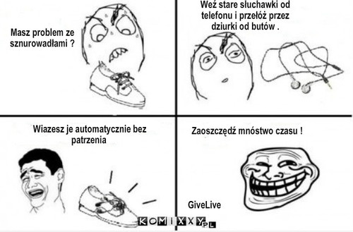 Słuchawki  – Masz problem ze sznurowadłami ? Weź stare słuchawki od telefonu i przełóż przez dziurki od butów . Wiazesz je automatycznie bez patrzenia Zaoszczędź mnóstwo czasu ! GiveLive 