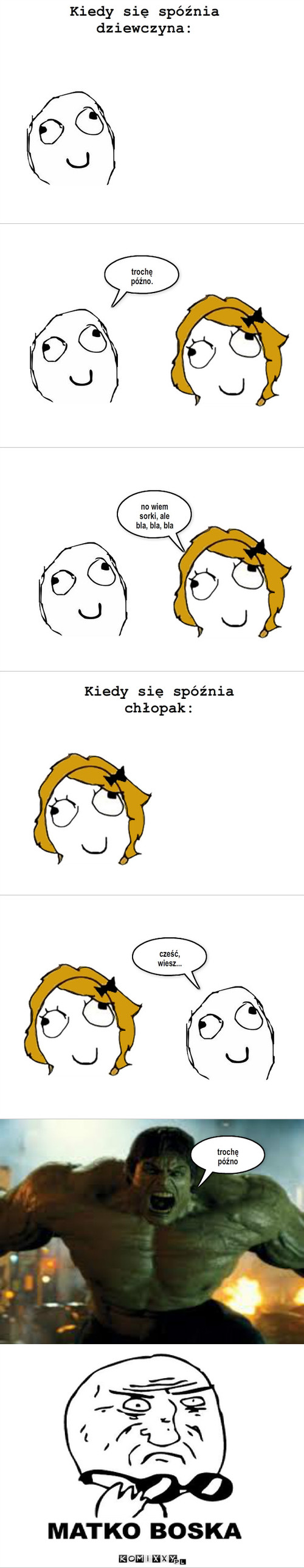 Spóźnienie – Kiedy się spóźnia dziewczyna: trochę późno. no wiem sorki, ale bla, bla, bla Kiedy się spóźnia chłopak: cześć, wiesz... trochę późno 