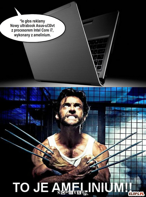Nowy laptop – *le głos reklamy
Nowy ultrabook Asus-ul30vt
z procesorem Intel Core i7, wykonany z amelinium. 