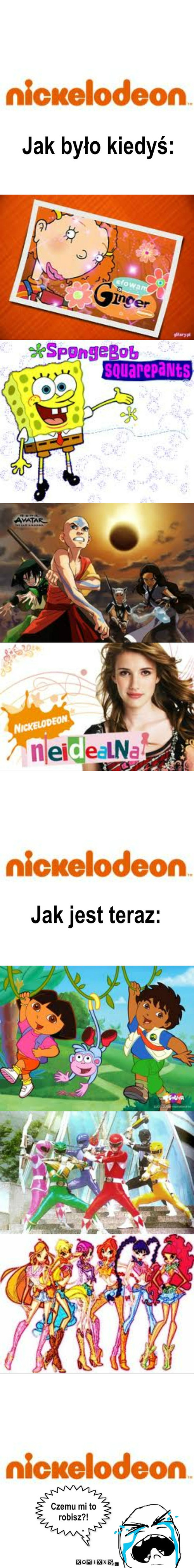 Nickelodeon – Jak było kiedyś: Czemu mi to robisz?! Jak jest teraz: 