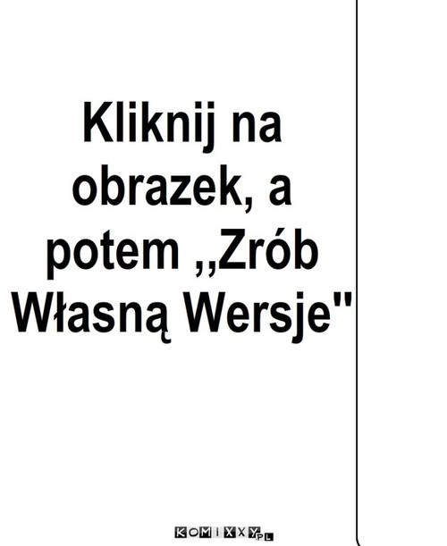 Czary Mary ;p – Kliknij na obrazek, a potem ,,Zrób Własną Wersje'' 