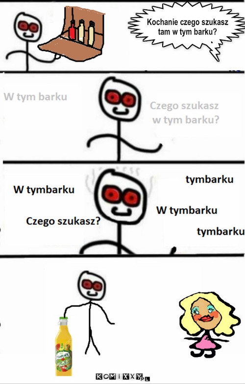 Barek – Kochanie czego szukasz tam w tym barku? 