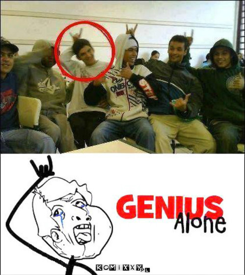 Genius alone –  