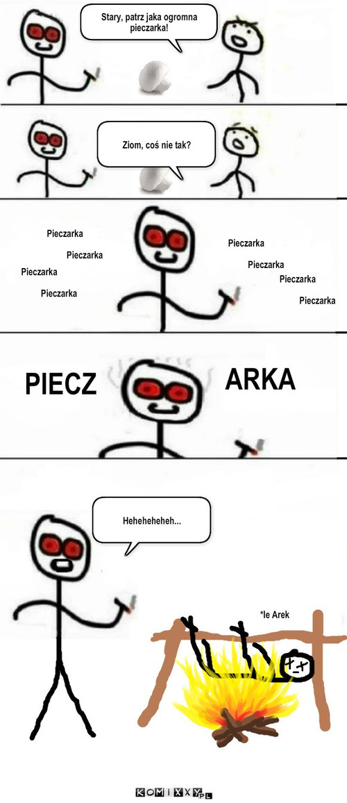 Pieczarka – Stary, patrz jaka ogromna pieczarka! Ziom, coś nie tak? Pieczarka
 
                  Pieczarka Pieczarka
 
                  Pieczarka Pieczarka
 
                  Pieczarka Pieczarka
 
                  Pieczarka PIECZ ARKA *le Arek Heheheheheh... 