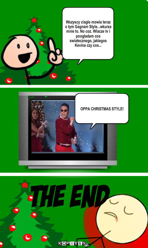 Święta z...e – Wszyscy ciagle mowia teraz o tym Gagnam Style...wkurza mnie to. No coz. Wlacze tv i poogladam cos swiatecznego, jakiegos Kevina czy cos... OPPA CHRISTMAS STYLE! 