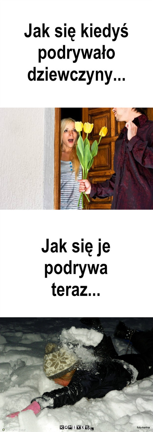 Podrywanie – Jak się kiedyś
podrywało
dziewczyny... Jak się je
podrywa
teraz... 