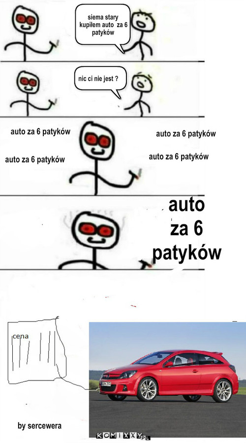 Auto – nic ci nie jest ? siema stary kupiłem auto  za 6 patyków auto za 6 patyków auto za 6 patyków auto za 6 patyków auto za 6 patyków auto 
za 6 patyków by sercewera 