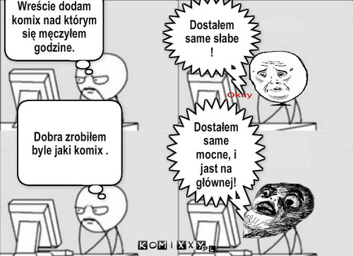 Komix – Wreście dodam komix nad którym się męczyłem godzine. Dostałem same słabe ! Dobra zrobiłem byle jaki komix . Dostałem same mocne, i jast na głównej! 