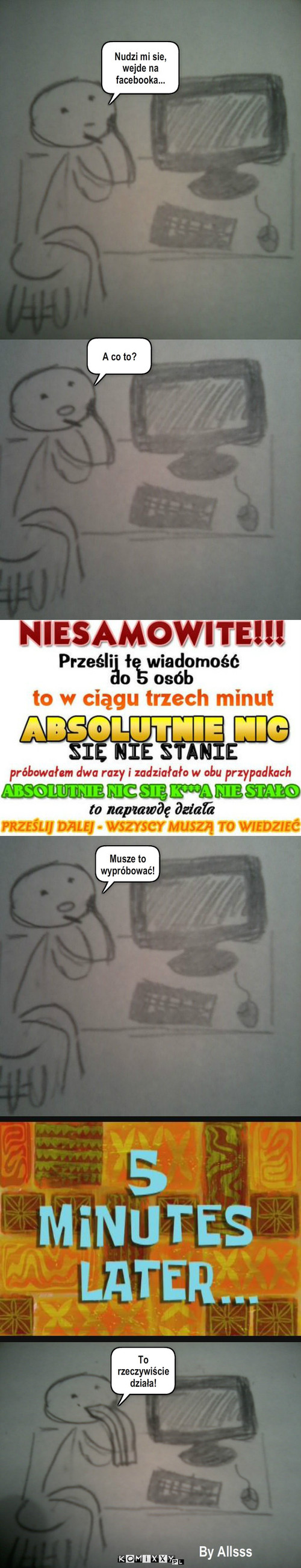 To działa! – Nudzi mi sie, wejde na facebooka... A co to? Musze to wypróbować! To rzeczywiście działa! By Allsss 