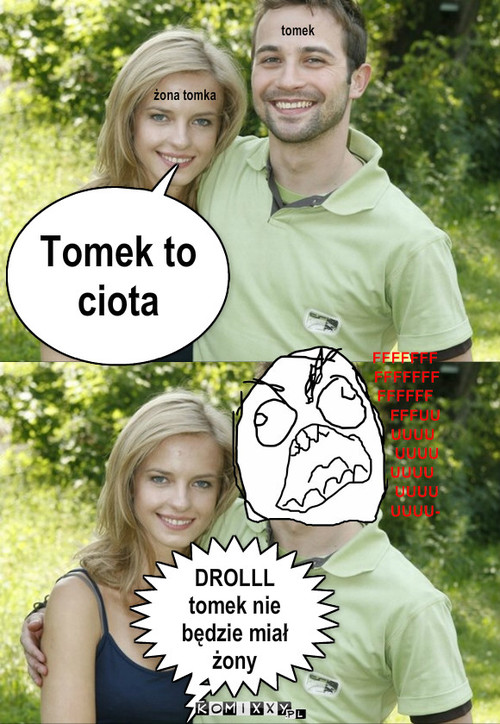 Tomek to gejuch – tomek żona tomka Tomek to ciota DROLLL
tomek nie będzie miał żony 