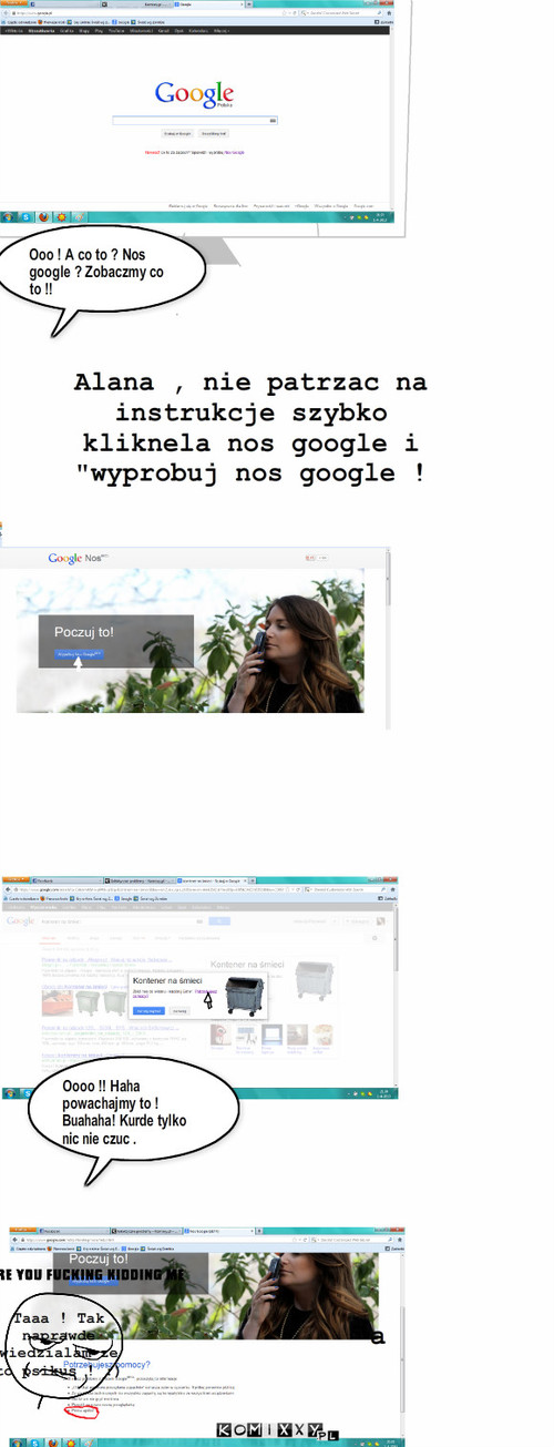 Google psikus – Ooo ! A co to ? Nos google ? Zobaczmy co to !! Alana , nie patrzac na instrukcje szybko kliknela nos google i 