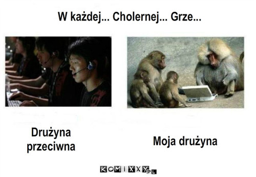 Moja drużyna – W każdej... Cholernej... Grze... Drużyna przeciwna Moja drużyna 