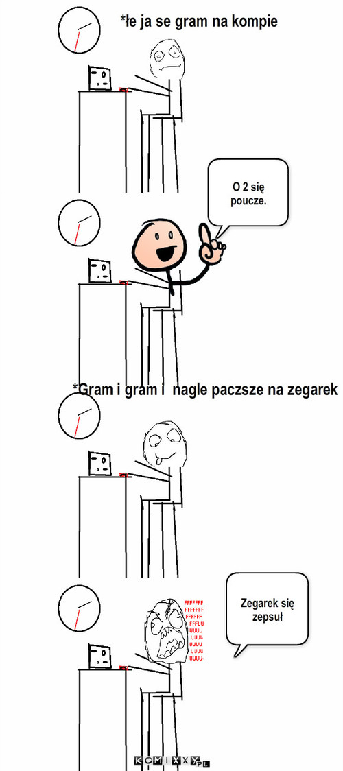 Zegarek – *łe ja se gram na kompie O 2 się poucze. *Gram i gram i  nagle paczsze na zegarek Zegarek się zepsuł 