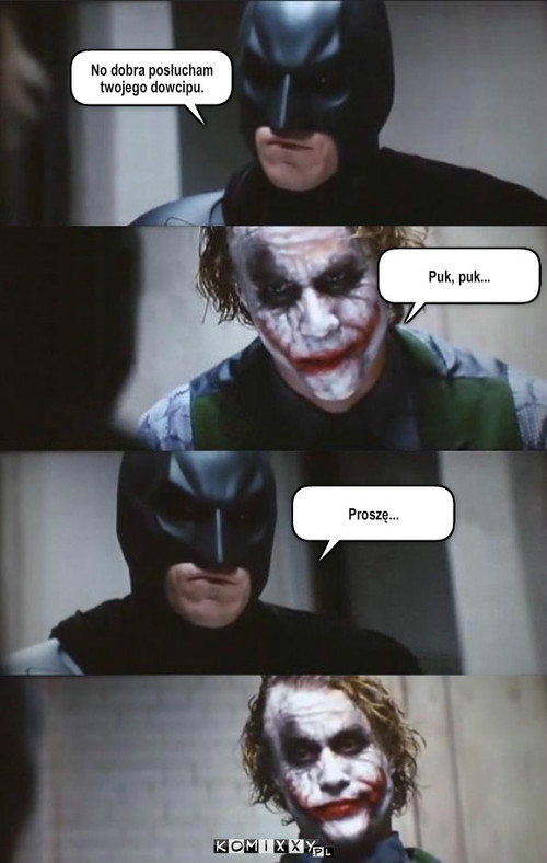 Batman i Joker – No dobra posłucham twojego dowcipu. Puk, puk... Proszę... 