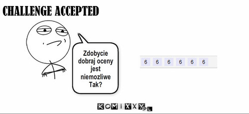 Mówisz? – Zdobycie dobraj oceny jest niemozliwe
Tak? 