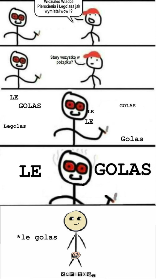 Legolas – Widziales Wladce Pierscienia i Legolasa jak wymiatal wow !? LE GOLAS LE
  GOLAS LE

        Golas GOLAS
 LE Legolas *le golas 