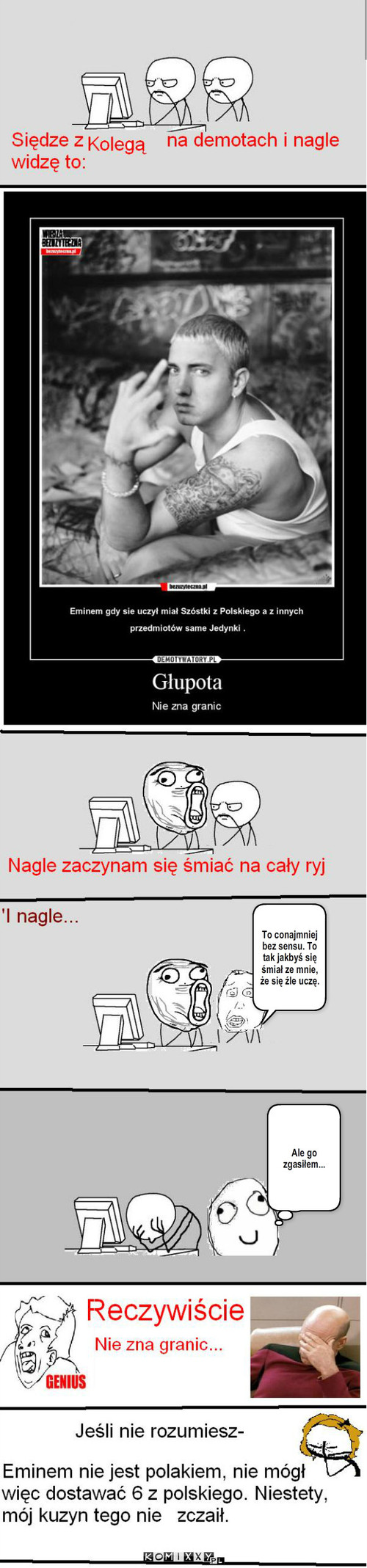 GŁUPOTA granic nie zna – Ale go zgasiłem... To conajmniej bez sensu. To tak jakbyś się śmiał ze mnie, że się źle uczę. 