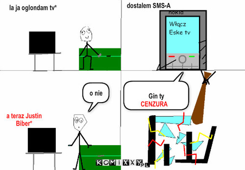 Giń – la ja oglondam tv* dostalem SMS-A o nie a teraz Justin Biber* Gin ty CENZURA 