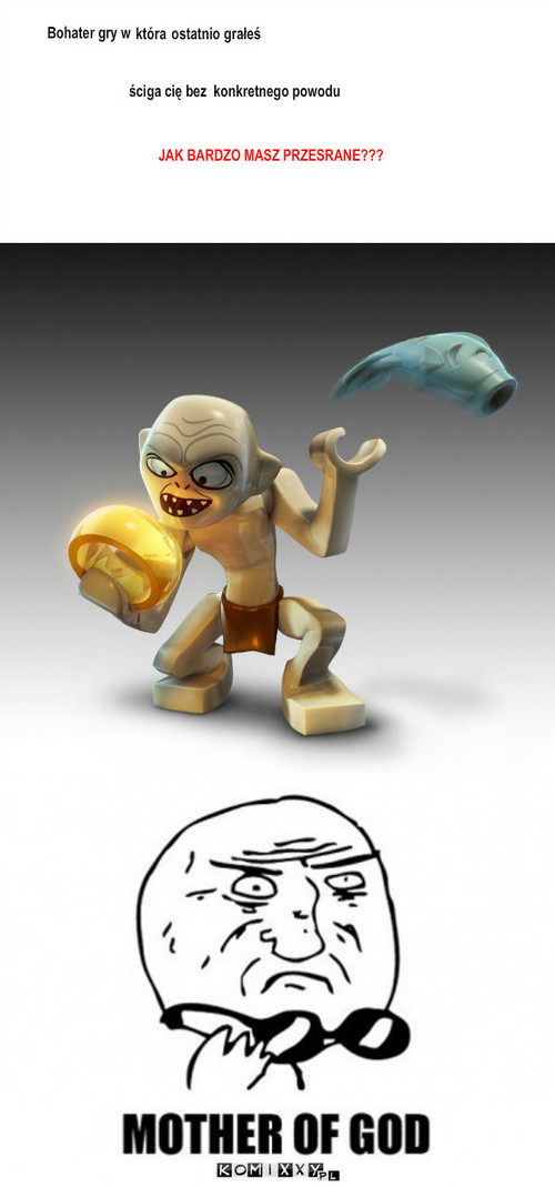 Gollum Lego – Bohater gry w która ostatnio grałeś ściga cię bez  konkretnego powodu JAK BARDZO MASZ PRZESRANE??? 