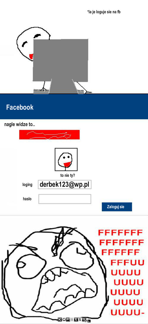 No nie  – *la je loguje sie na fb Facebook derbek123@wp.pl to nie ty? nagle widze to.. loging haslo Zaloguj sie 