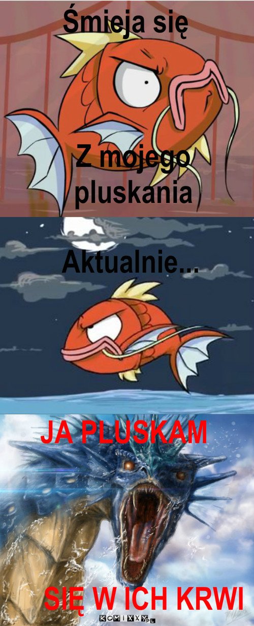 Magikarp – Śmieja się Z mojego pluskania Aktualnie... JA PLUSKAM SIĘ W ICH KRWI 