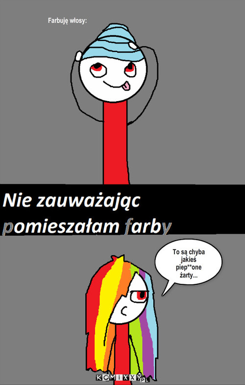 Niby Raindbow dash – Farbuję włosy: To są chyba jakieś piep**one żarty... 