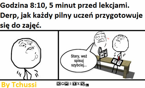 Derp - pilny uczeń – Stary, weź spisuj szybciej... 