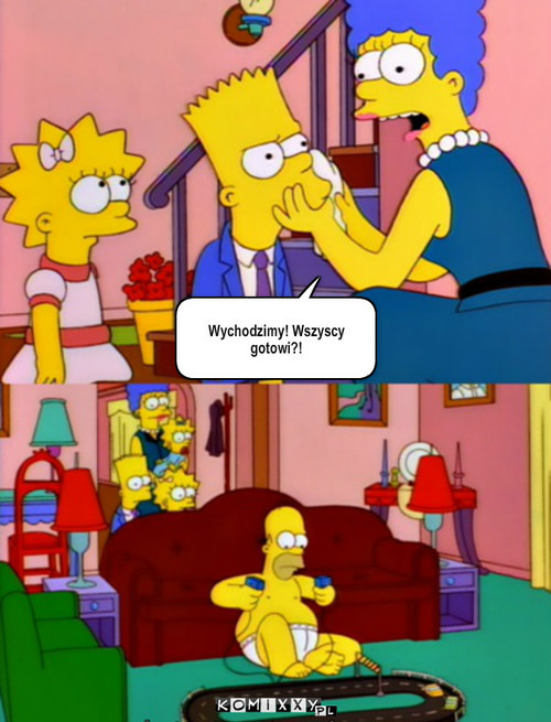 Homer – Wychodzimy! Wszyscy gotowi?! 