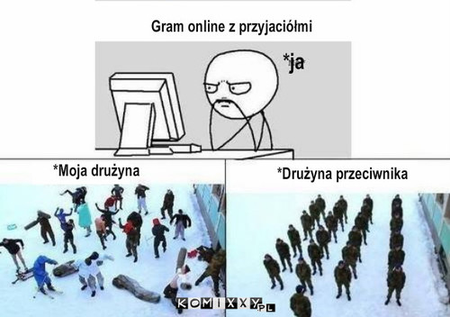 Gram online z przyjaciółmi – *ja Gram online z przyjaciółmi *Drużyna przeciwnika *Moja drużyna 