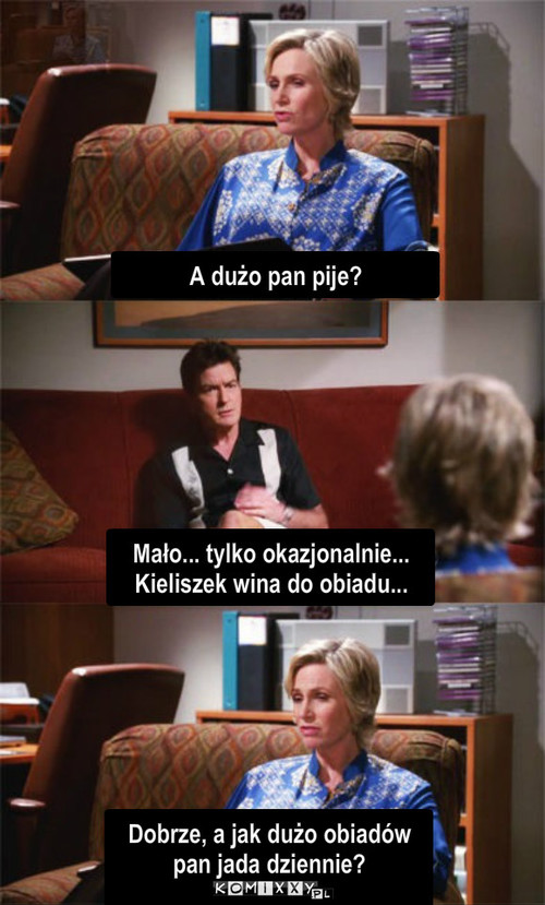 Wino – A dużo pan pije? Mało... tylko okazjonalnie... Kieliszek wina do obiadu... Dobrze, a jak dużo obiadów pan jada dziennie? 