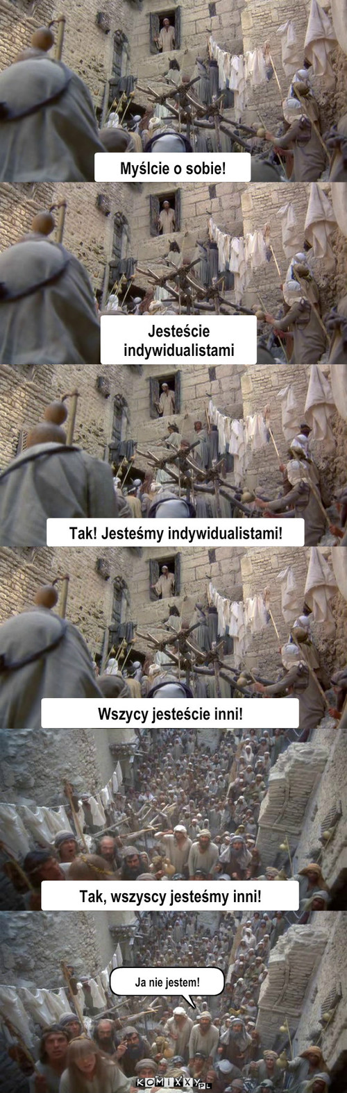 Indywidualizm – Myślcie o sobie! Jesteście indywidualistami Tak! Jesteśmy indywidualistami! Wszycy jesteście inni! Tak, wszyscy jesteśmy inni! Ja nie jestem! 